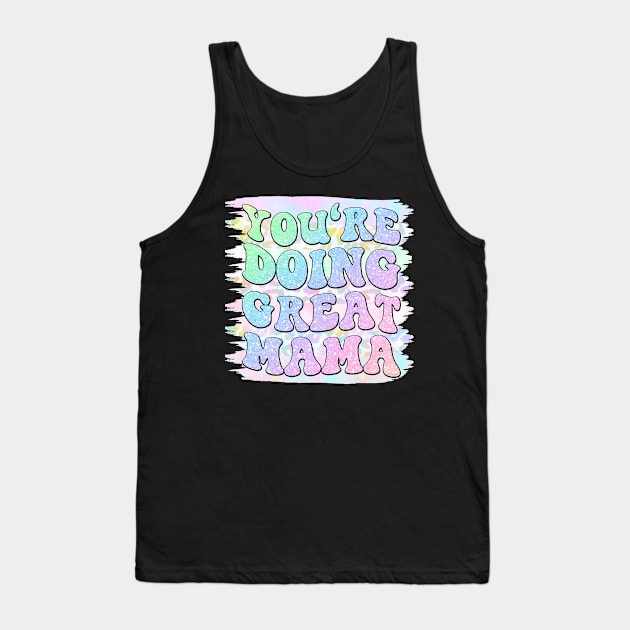 You're doing great mama, Motherhood, Mom life, Sarcastic mom Tank Top by Designhoost-Ltd